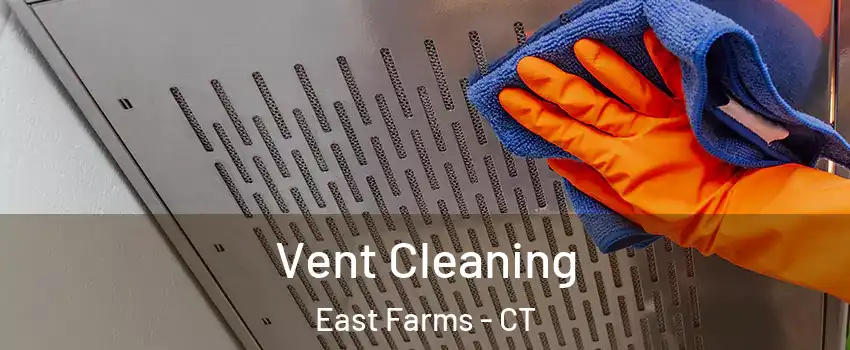 Vent Cleaning East Farms - CT