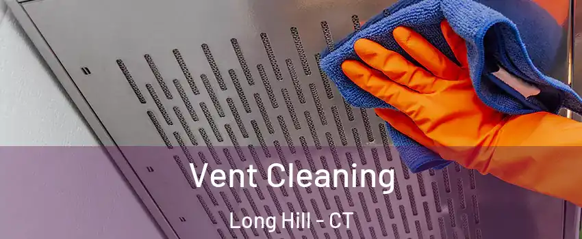 Vent Cleaning Long Hill - CT