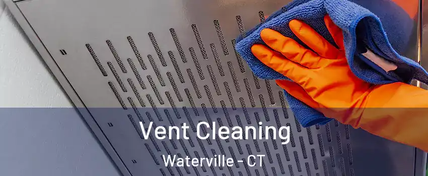 Vent Cleaning Waterville - CT