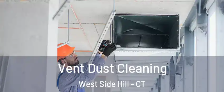 Vent Dust Cleaning West Side Hill - CT