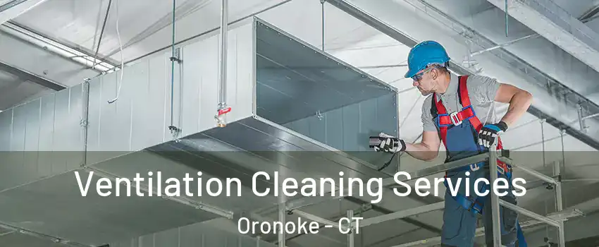 Ventilation Cleaning Services Oronoke - CT