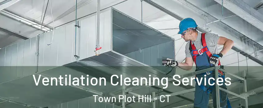 Ventilation Cleaning Services Town Plot Hill - CT