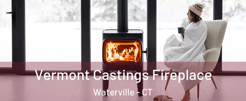 Vermont Castings Fireplace Waterville - CT