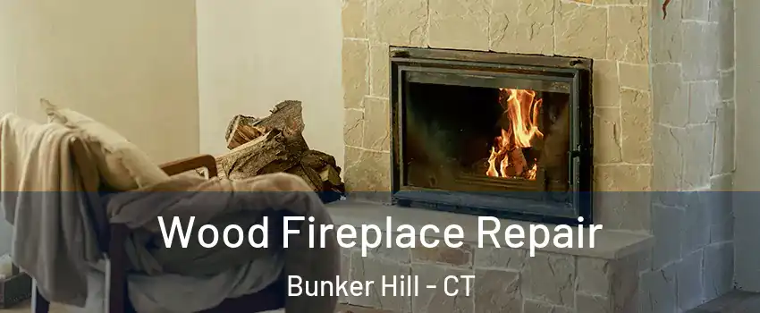 Wood Fireplace Repair Bunker Hill - CT