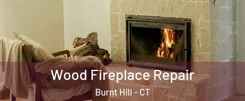 Wood Fireplace Repair Burnt Hill - CT