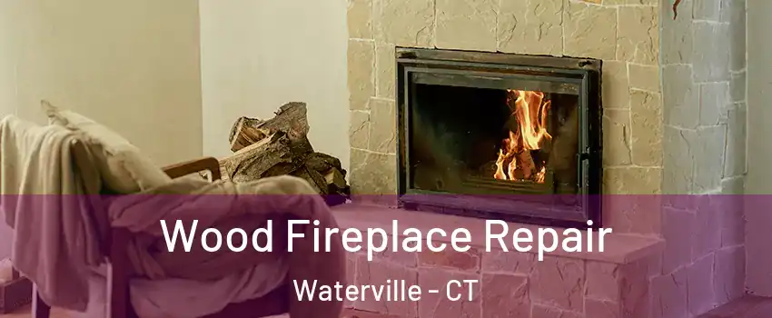 Wood Fireplace Repair Waterville - CT