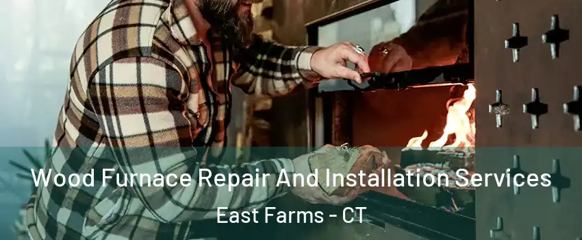 Wood Furnace Repair And Installation Services East Farms - CT