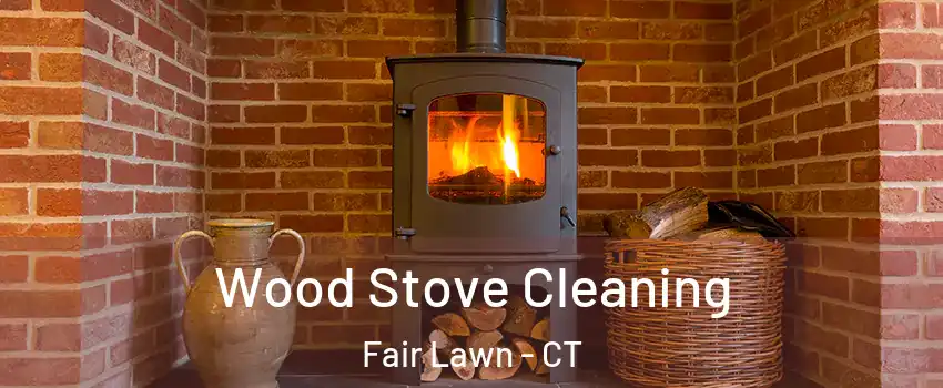 Wood Stove Cleaning Fair Lawn - CT