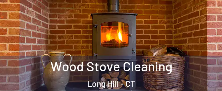 Wood Stove Cleaning Long Hill - CT