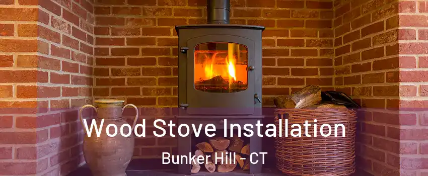 Wood Stove Installation Bunker Hill - CT