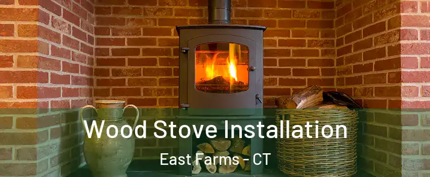 Wood Stove Installation East Farms - CT