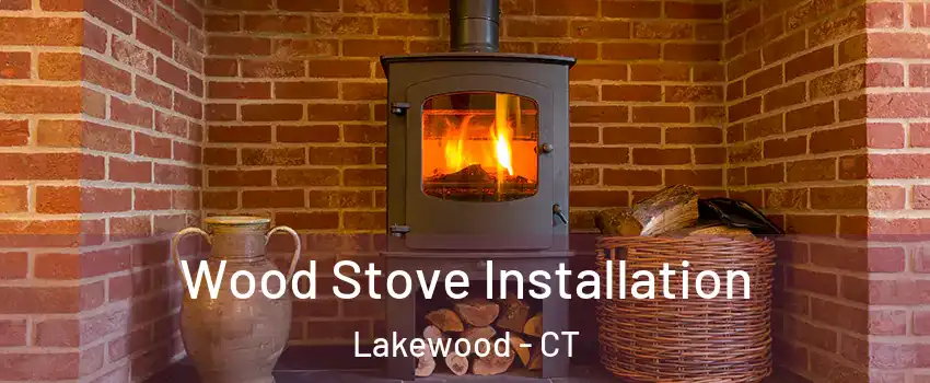 Wood Stove Installation Lakewood - CT