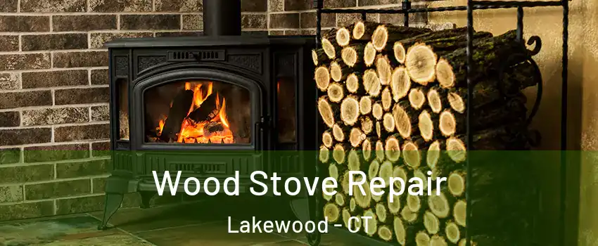 Wood Stove Repair Lakewood - CT