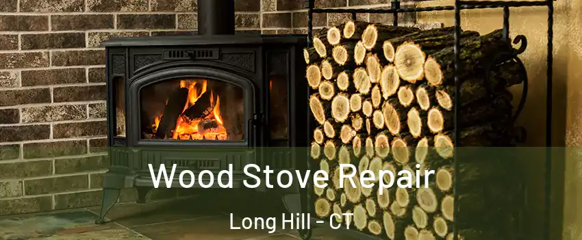 Wood Stove Repair Long Hill - CT